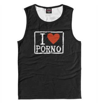 I love porno