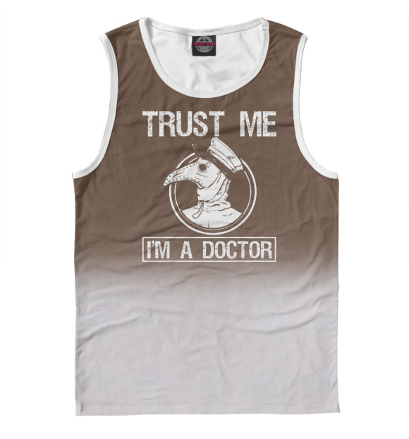 Мужская майка с изображением Trust Me I'm A Doctor цвета Белый