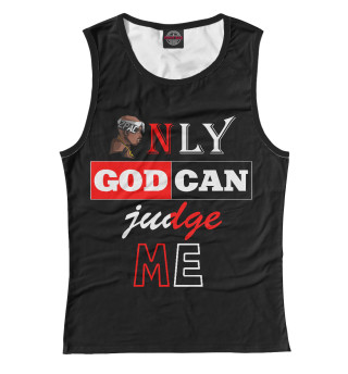 Only god can judge me