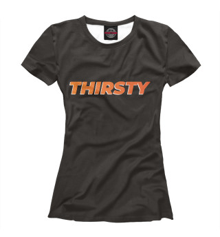 Женская футболка Thirsty