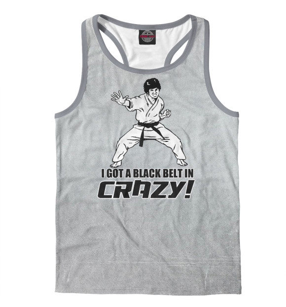 Мужская майка-борцовка с изображением I Got A Black Belt in Crazy цвета Белый