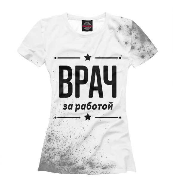 Женская футболка с изображением Врач за работой (брызги) цвета Белый