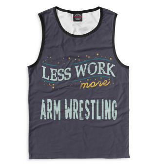 Мужская майка Less Work more Arm Wrestling