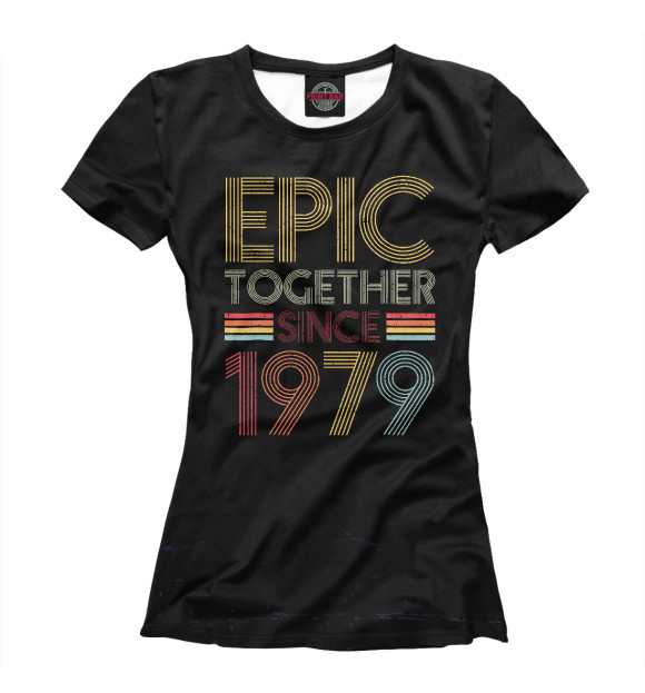 Женская футболка с изображением Epic Together Since 1979 цвета Белый