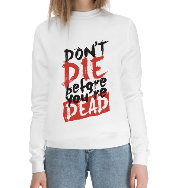 Женский хлопковый свитшот с притом НЕ ПОМЕРАЙ ДО СМЕРТИ цвета Белый Женский хлопковый свитшот с изображением НЕ ПОМЕРАЙ ДО СМЕРТИ цвета Белый