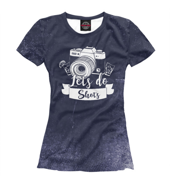 Женская футболка с изображением Lets do shots photographer цвета Белый