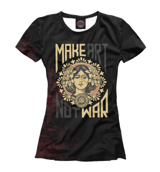 Женская футболка Make Art Not War