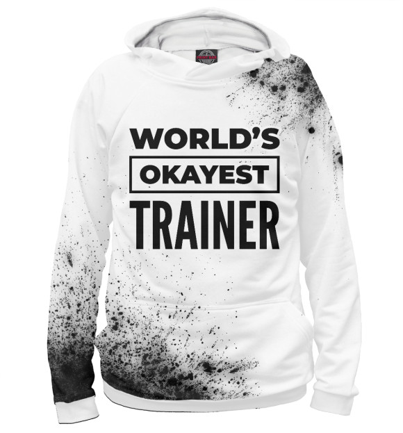 Женское худи с изображением World's okayest Trainer (брызги) цвета Белый