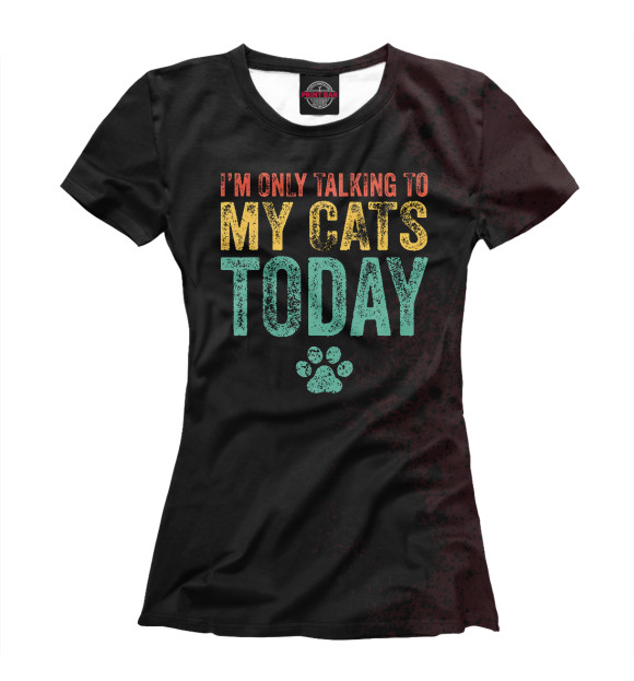 Футболка для девочек с изображением I'm Only Talking To My Cats цвета Белый
