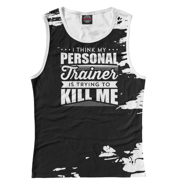 Женская майка с изображением I Think My Personal Trainer цвета Белый