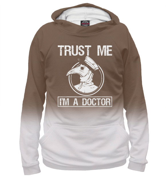 Женское худи с изображением Trust Me I'm A Doctor цвета Белый