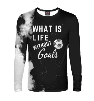 Мужской лонгслив What is life without Goals