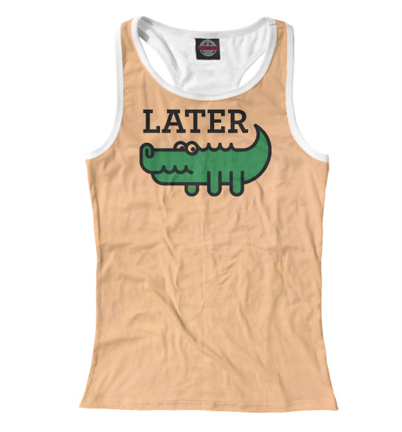 Женская майка-борцовка с изображением Later Gator цвета Белый