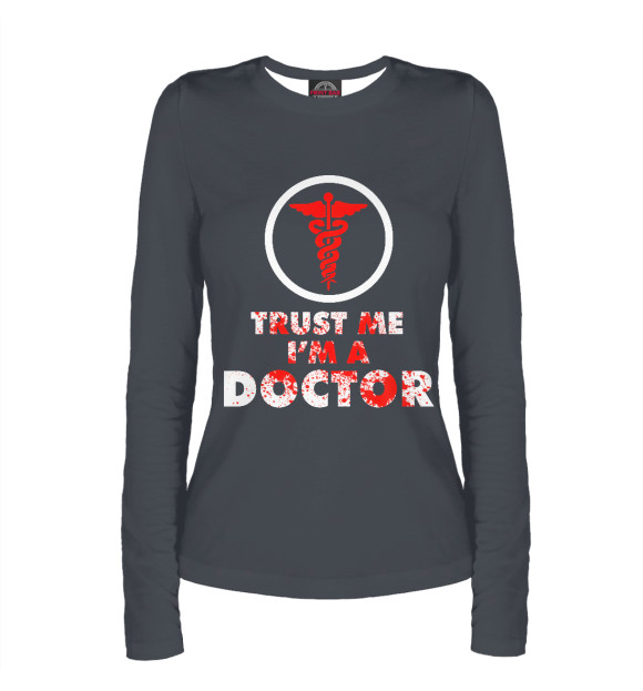 Женский лонгслив с изображением Trust Me Im A Doctor цвета Белый