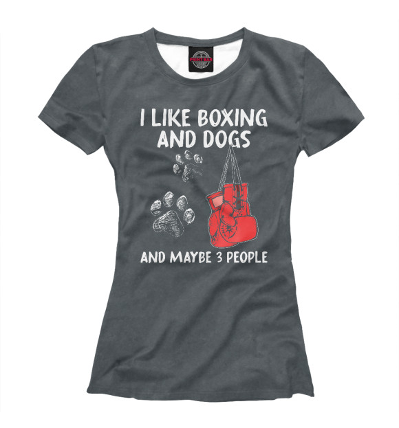 Женская футболка с изображением I Like Boxing And Dogs And цвета Белый