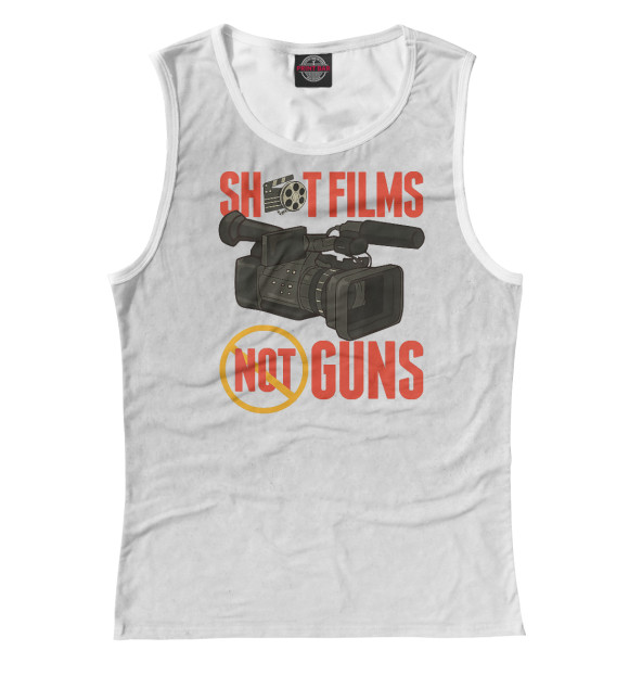 Женская майка с изображением Shoot Films Not Guns цвета Белый