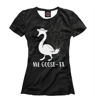 Женская футболка Me Goose-Ta